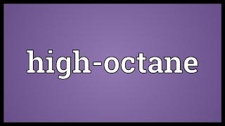 Highoctane Meaning [upl. by Neerod]