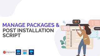 Ep 41  Manage Packages amp Post Installation Script  Salesforce Managed Packages  LSS By Algoworks [upl. by Dammahom]