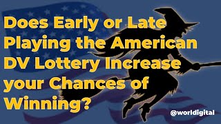 Does Early or Late Playing of the American DV Lottery Increases Your Chances of Winning [upl. by Lahcim]