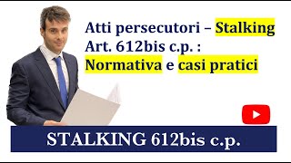 Atti persecutori Stalking Art 612bis cp Normativa e casi pratici [upl. by Lukas1]