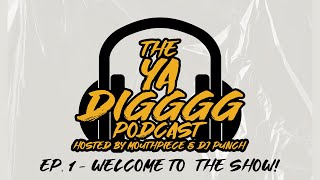 The Ya Digggg Podcast  Ep 1  Welcome to the Show [upl. by Ralph]