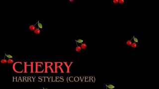 A cover of Cherry by Harry Styles with lyrics [upl. by Hgielar]