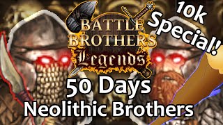 50 Days Neolithic Brothers  Battle Brothers Legends Legendary Difficulty 10k Subs Special [upl. by Tama]