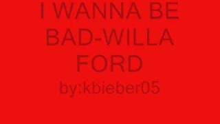 I wanna be badWilla Ford Lyrics [upl. by Yrocaj55]