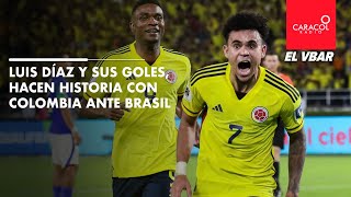 EL VBAR  Luis Díaz y sus goles hacen historia con Colombia ante Brasil [upl. by Rehm]