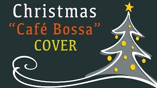 Christmas Songs Cafe Bossa Nova Cover  Relaxing Music For Work Study  Cant wait for Christmas [upl. by Latoya573]