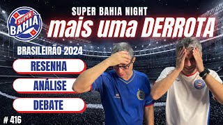 ⭐️ MAIS UMA DERROTA BRASILEIRÃO 2024  SUPER BAHIA NIGHT [upl. by Joellen]