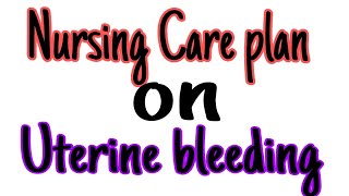 Nursing care plan on uterine bleeding  NCP on uterine bleeding uterinebleeding [upl. by Nihi688]