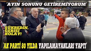 quotAK PARTİ 80 YILDA YAPILAMAYANLARI YAPTI ŞÜKREDİNquot SOKAK RÖPORTAJI [upl. by Skilken]