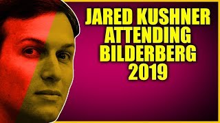 Bilderberg 2019 Location And Official Attendee List Why Is Jared Kushner Going [upl. by Humfrid912]