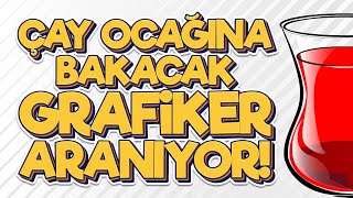 ÇAY OCAĞINA BAKACAK GRAFİKER ARANIYOR NeAradığınıBilmeyenler [upl. by Ferro]