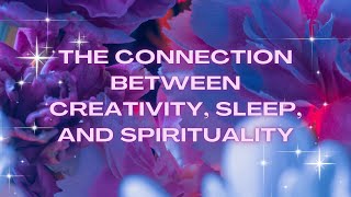 The Connection Between Creativity Sleep and Spirituality [upl. by Lleon]