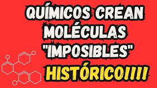 Químicos Crean Moléculas Imposibles [upl. by Oile363]