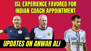 ISL Experience Favored for Indian Coach Appointment Updates on Anwar Ali [upl. by Calica]