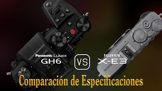 Panasonic Lumix GH6 vs Fujifilm XE3 Una Comparación de Especificaciones [upl. by Ragouzis408]