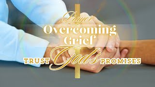 A Prayer To Overcome Grief  Trust In Gods Promises trustingod [upl. by Ewens852]