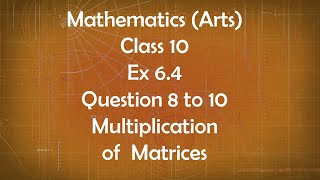 Class 10th General Maths Arts Group Ex 64 Question 8 to 10 Multiplication of Matrices [upl. by Ellahcim]