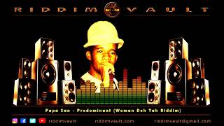 Papa San  Predominant Woman Deh Yah Riddim [upl. by Howlan]