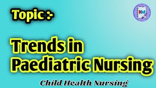 Trends in Paediatric Nursing  Child Health Nursing  GNM nursing Students [upl. by Ariadne223]