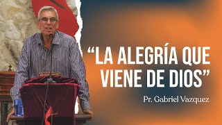 quotLa alegría que viene de Diosquot  Pr Gabriel Vazquez [upl. by Ytima]