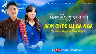 New Bhutanese Song  Sem Choe Lu Ga Nga  By Sonam Wangdi amp Kinley Wangmo  Tenzin Saya Monpa [upl. by Pollack581]