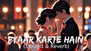 Pyaar Karte Hain SlowedReverb Lofi Song  sn creation [upl. by Suirad119]