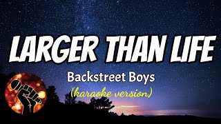 LARGER THAN LIFE  BACKSTREET BOYS karaoke version [upl. by Leonteen26]