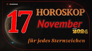 HOROSKOP FÜR DEN 17 NOVEMBER 2024 FÜR ALLE STERNZEICHEN [upl. by Faludi376]