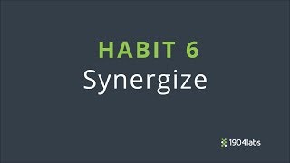 9  Habit 6 Synergize [upl. by Trudy570]