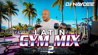 House amp Guaracha Remixes Of Latin Songs  Latin Gym Mix 2  Workout Music  DJ Naydee [upl. by Sualokin892]