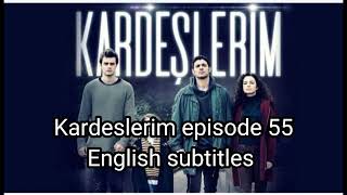 Kardeslerim episode 55 English subtitles [upl. by Bonnibelle]