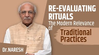 Reevaluating Rituals The Modern Relevance of Traditional Practices I DrNaresh wwwdrnareshcom [upl. by Eiliak241]