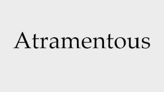 How to Pronounce Atramentous [upl. by Giarla]