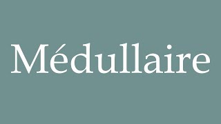 How to Pronounce Médullaire Medullary Correctly in French [upl. by Cargian804]