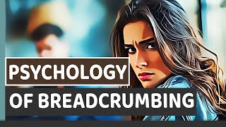 The Psychology Of Breadcrumbing [upl. by Ennaecarg92]