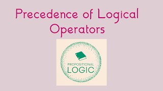 Precedence of Logical Operators Propositional Logic Motivation Precedence Table and Examples [upl. by Bernadette754]