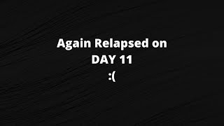 Again RELAPSED on Day 11 [upl. by Agostino681]