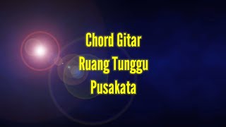 Chord Gitar Ruang Tunggu Pusakata [upl. by Elleirb]