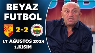 Beyaz Futbol 17 Ağustos 2024 1Kısım  Göztepe 22 Fenerbahçe [upl. by Nomma]