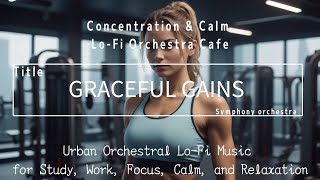 Graceful Gains Urban Orchestral LoFi Music for Study Work Focus Calm and Relaxation [upl. by Burr]