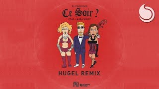 El Profesor Ft Laura White  Ce Soir  HUGEL Remix [upl. by Atiekal371]