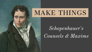 Schopenhauer Make Things  Counsels amp Maxims 17 [upl. by Adrell]