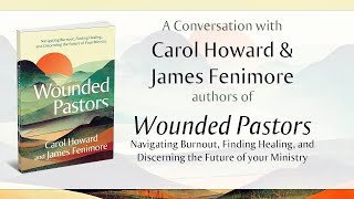 A Conversation with Carol Howard and James Fenimore authors of Wounded Pastors [upl. by Risser754]