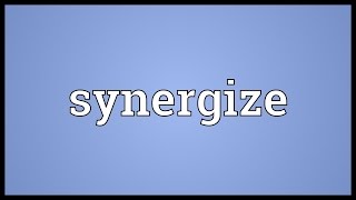 Synergize Meaning [upl. by Tadio73]