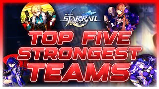 Top Five STRONGEST Teams in Honkai Star Rail [upl. by Rhu581]