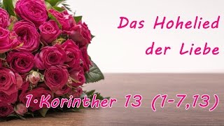 Liebe ist das Hohelied der Liebe  1Korinther 13 [upl. by Assiran83]