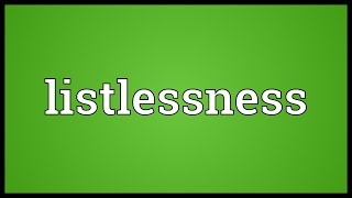 Listlessness Meaning [upl. by Nihi]