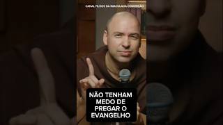 NÃO TENHAM MEDO DE PREGAR O EVANGELHO  FREI GILSON jesus freigilson reflexão catolico mensagem [upl. by Nylsaj917]