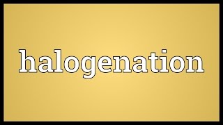 Halogenation Meaning [upl. by Tymes529]