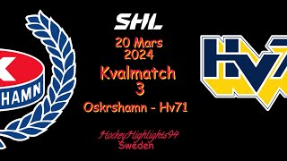 SHL KVAL  OSKARSHAMN VS HV71  20 MARS 2024  HIGHLIGHTS  SHL [upl. by Bendix]